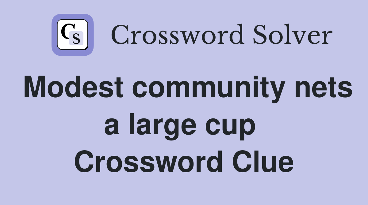 Modest community nets a large cup  Crossword Clue