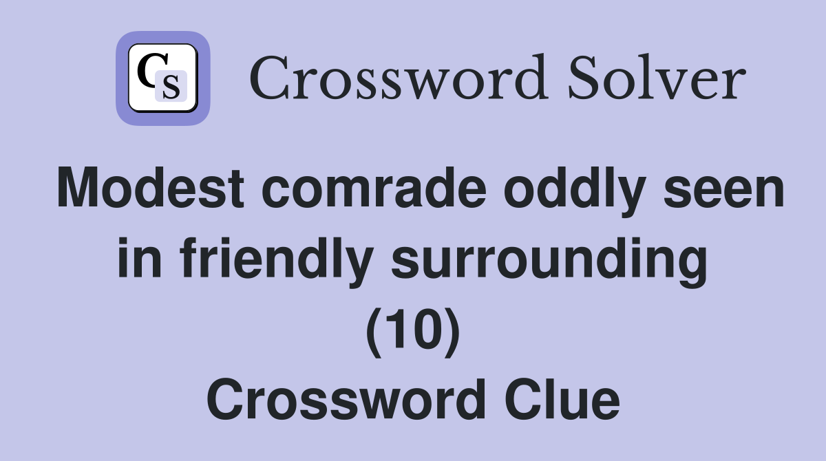 Modest comrade oddly seen in friendly surrounding (10) Crossword Clue