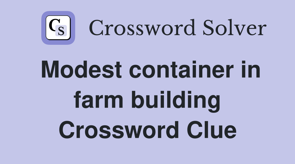 Modest container in farm building Crossword Clue