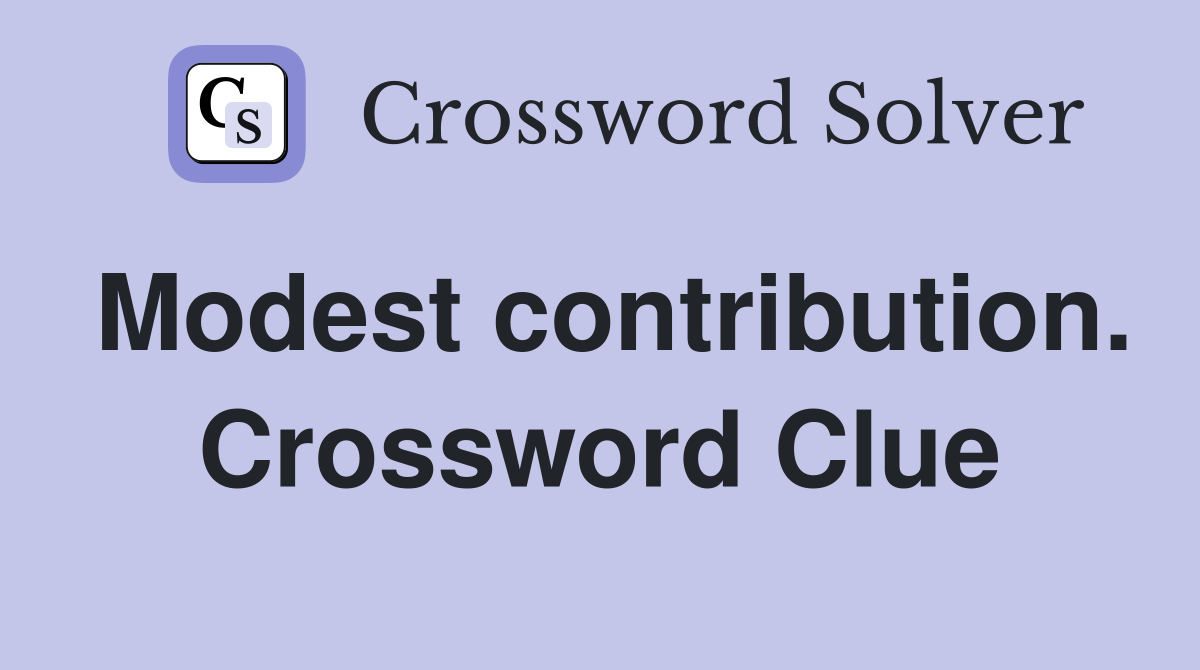 Modest contribution. Crossword Clue