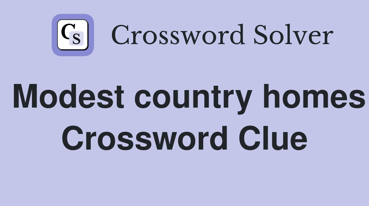 Modest country homes Crossword Clue
