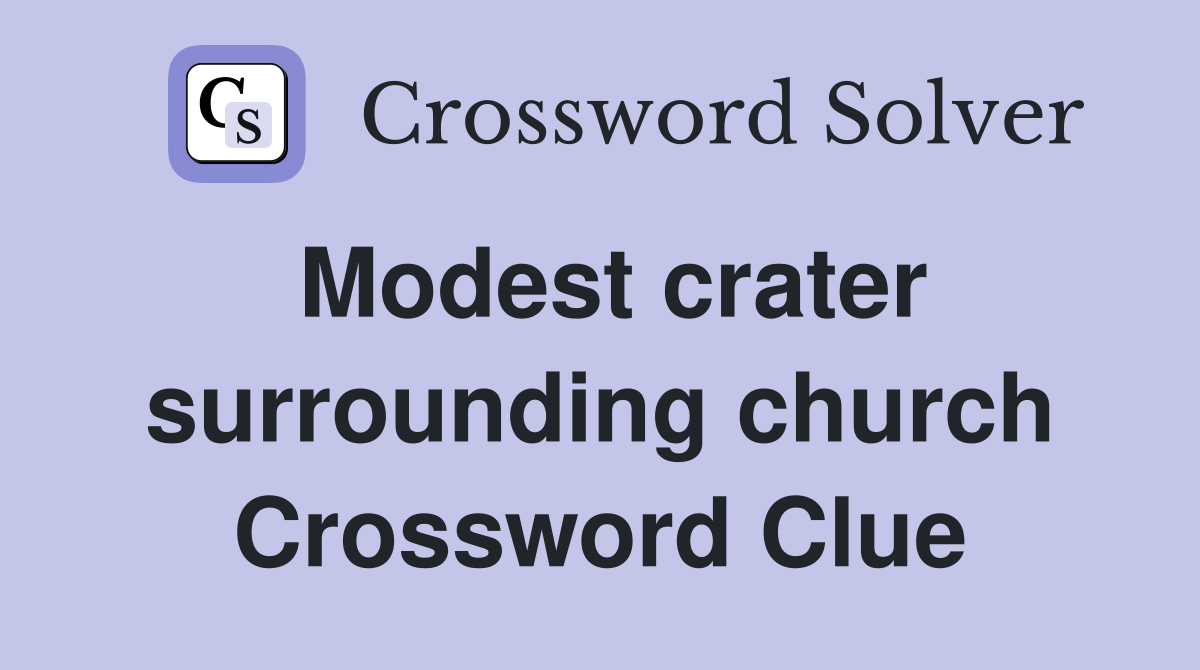 Modest crater surrounding church Crossword Clue