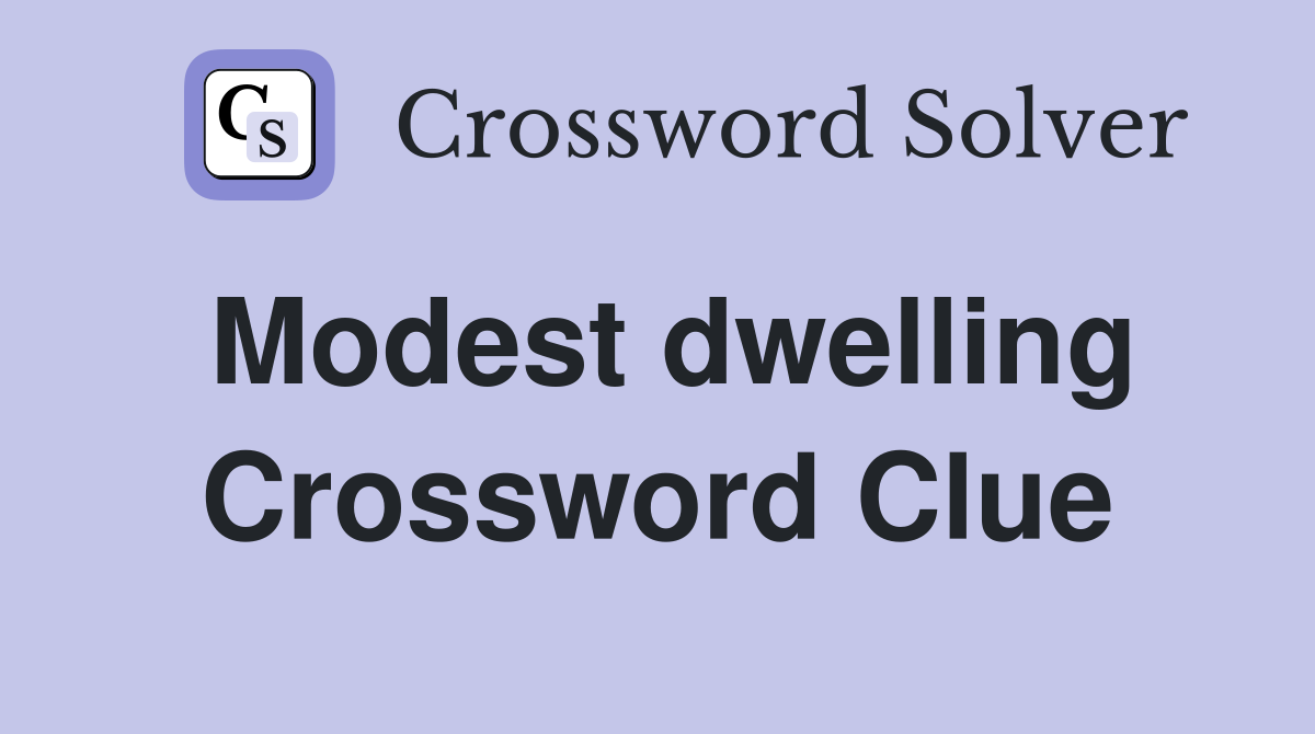 Modest dwelling Crossword Clue