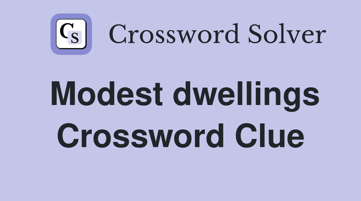 Modest dwellings Crossword Clue