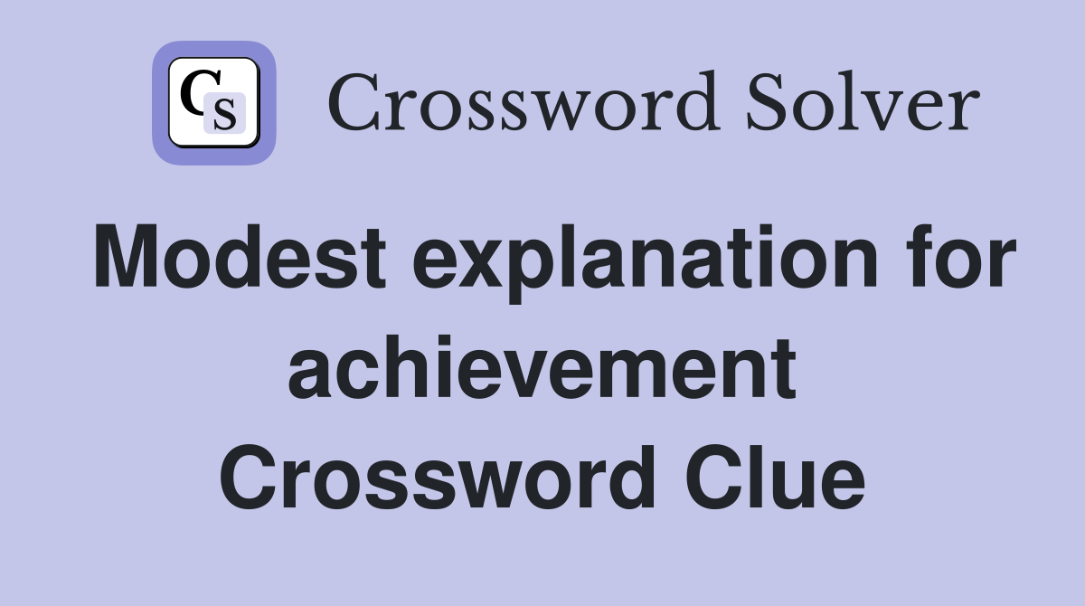 Modest explanation for achievement Crossword Clue