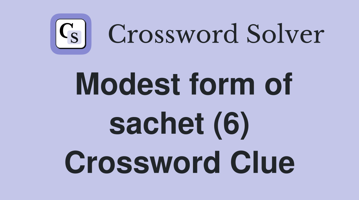 Modest form of sachet (6) Crossword Clue