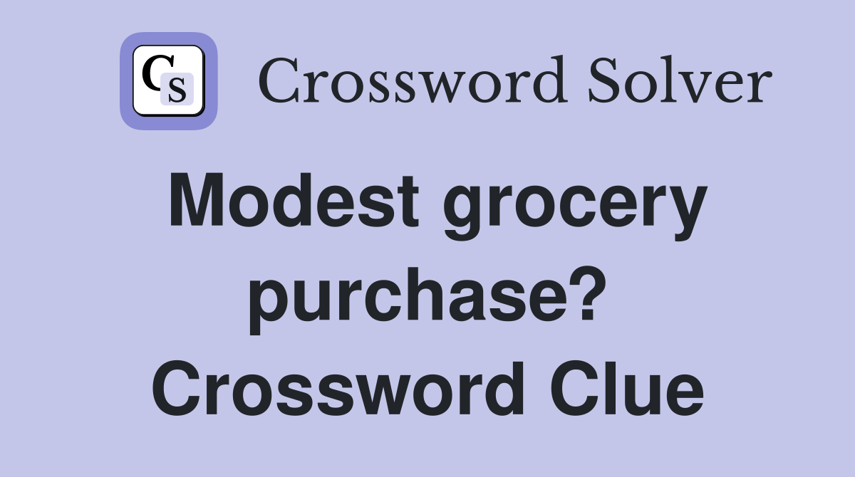 Modest grocery purchase? Crossword Clue