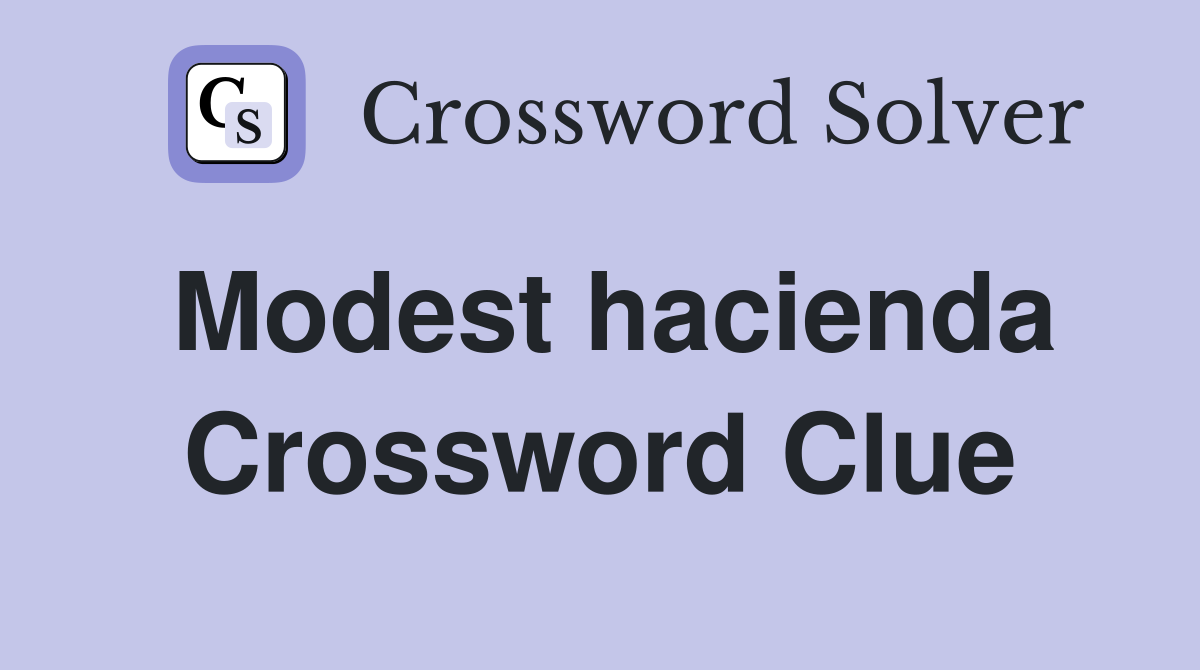 Modest hacienda Crossword Clue