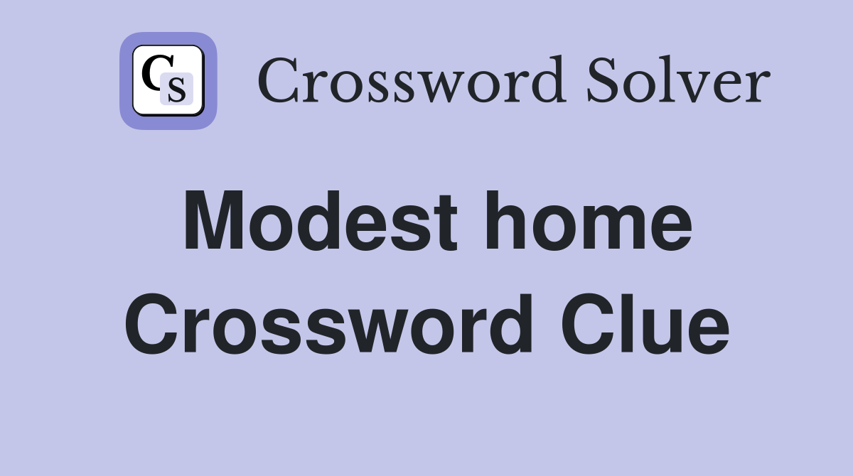 Modest home Crossword Clue
