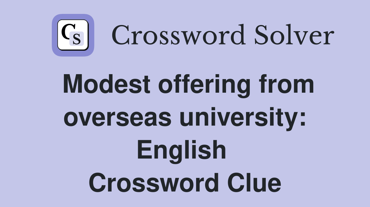 Modest offering from overseas university: English  Crossword Clue