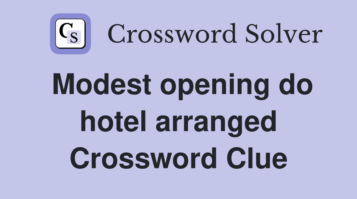 Modest opening do hotel arranged Crossword Clue