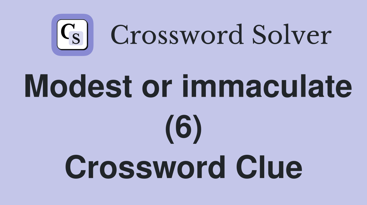 Modest or immaculate (6) Crossword Clue