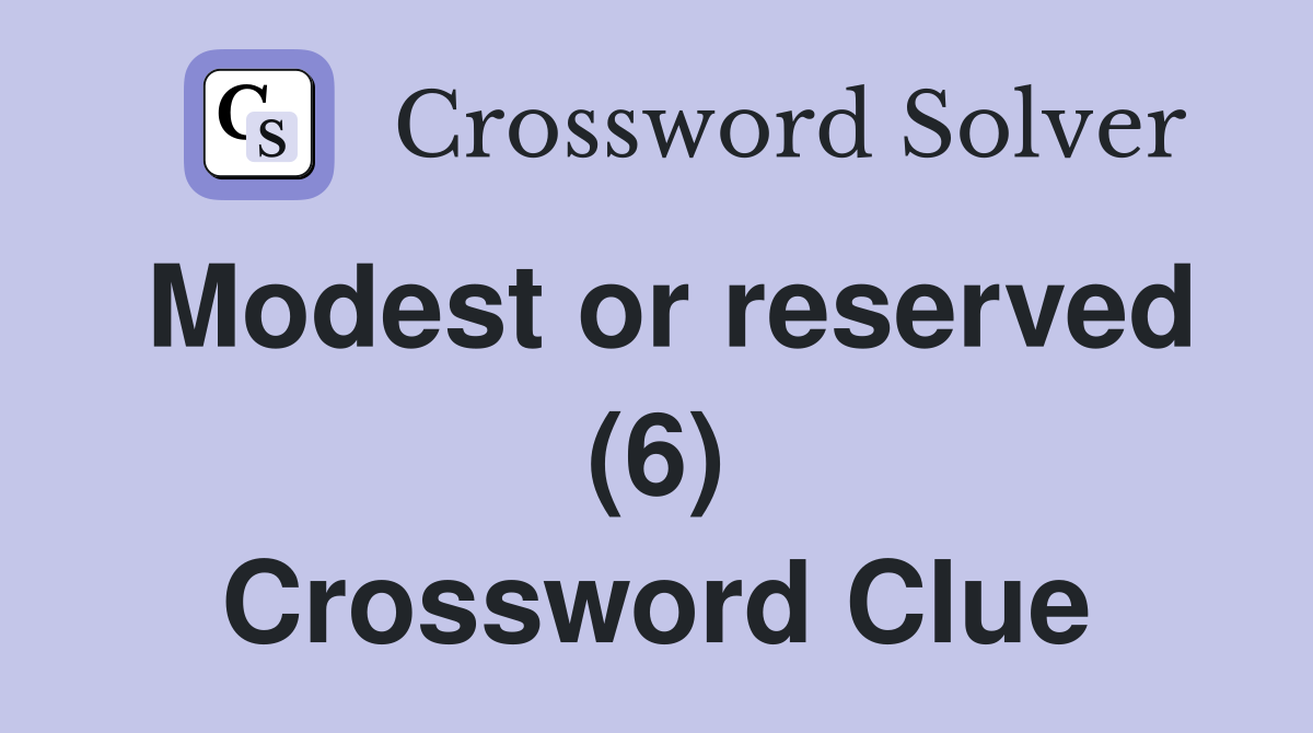 Modest or reserved (6) Crossword Clue