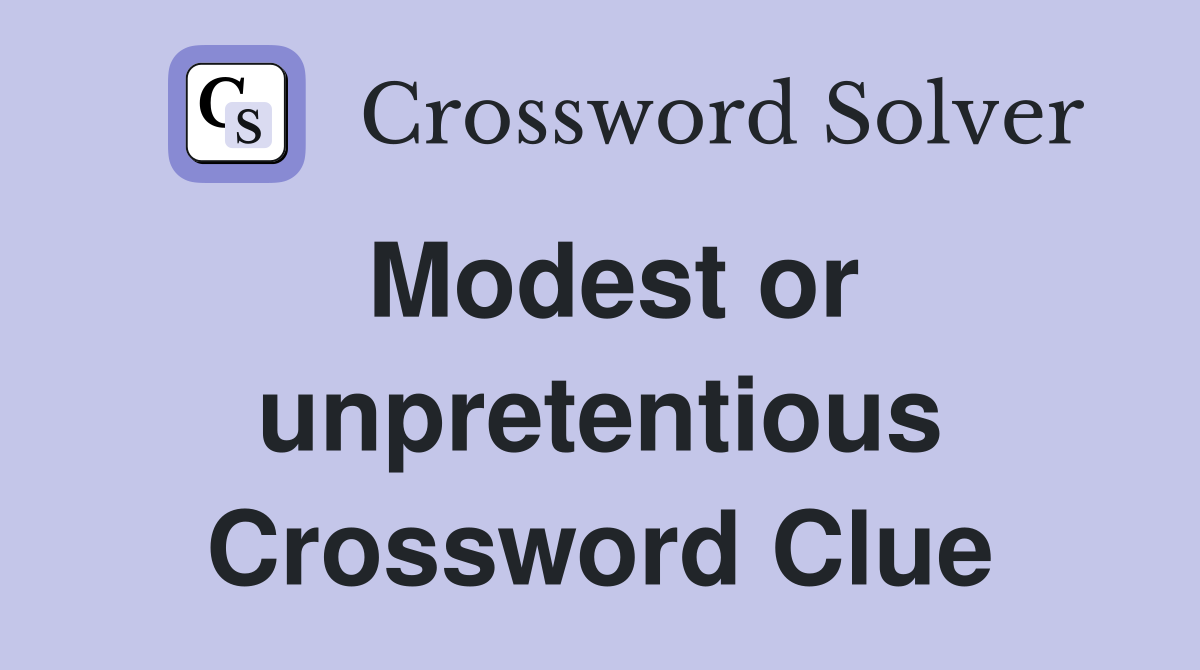 Modest or unpretentious Crossword Clue