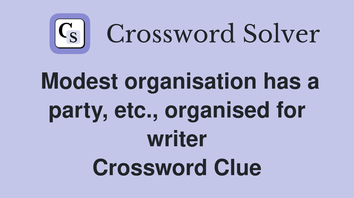 Modest organisation has a party, etc., organised for writer Crossword Clue