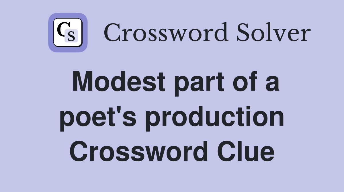 Modest part of a poet's production Crossword Clue