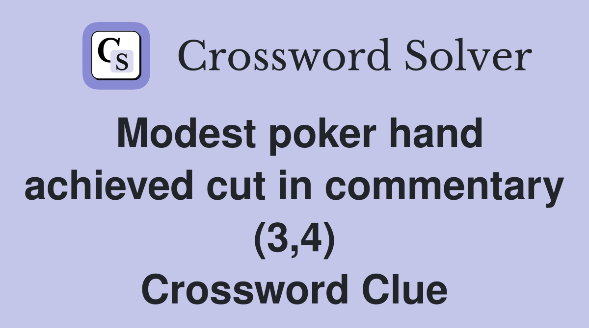 Modest poker hand achieved cut in commentary (3,4) Crossword Clue