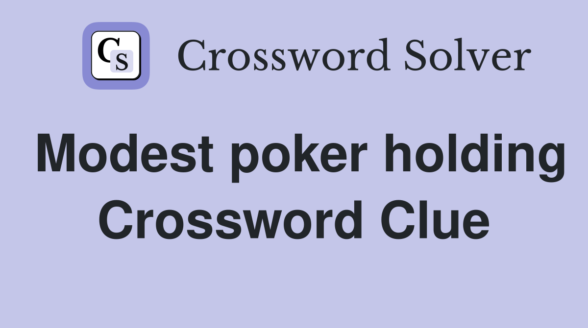 Modest poker holding Crossword Clue