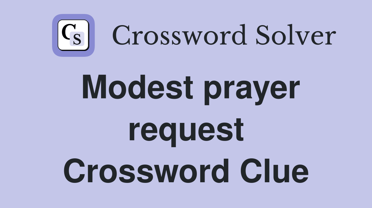 Modest prayer request Crossword Clue
