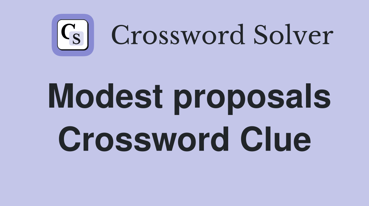 Modest proposals Crossword Clue
