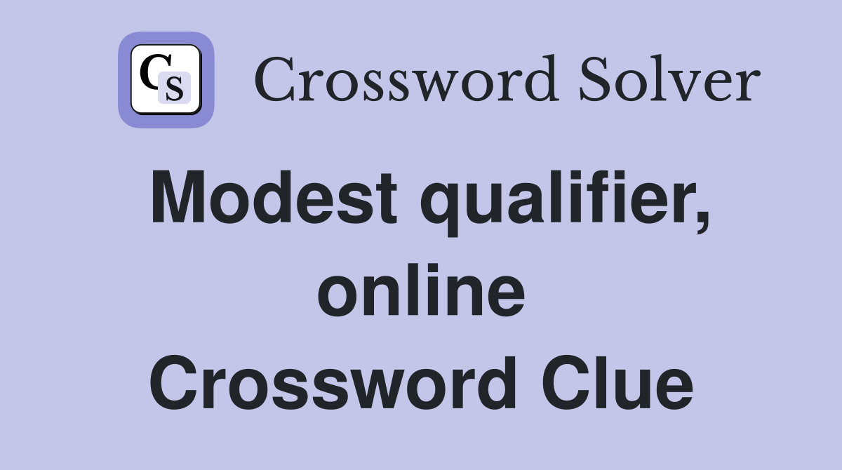 Modest qualifier, online Crossword Clue