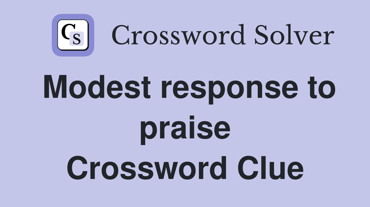 Modest response to praise Crossword Clue