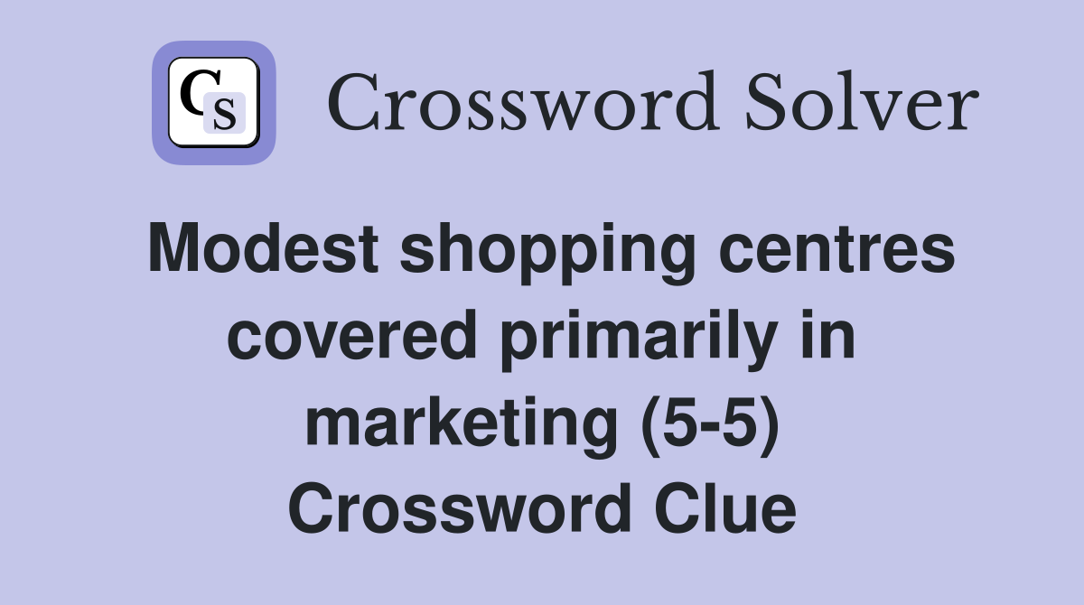Modest shopping centres covered primarily in marketing (5-5) Crossword Clue