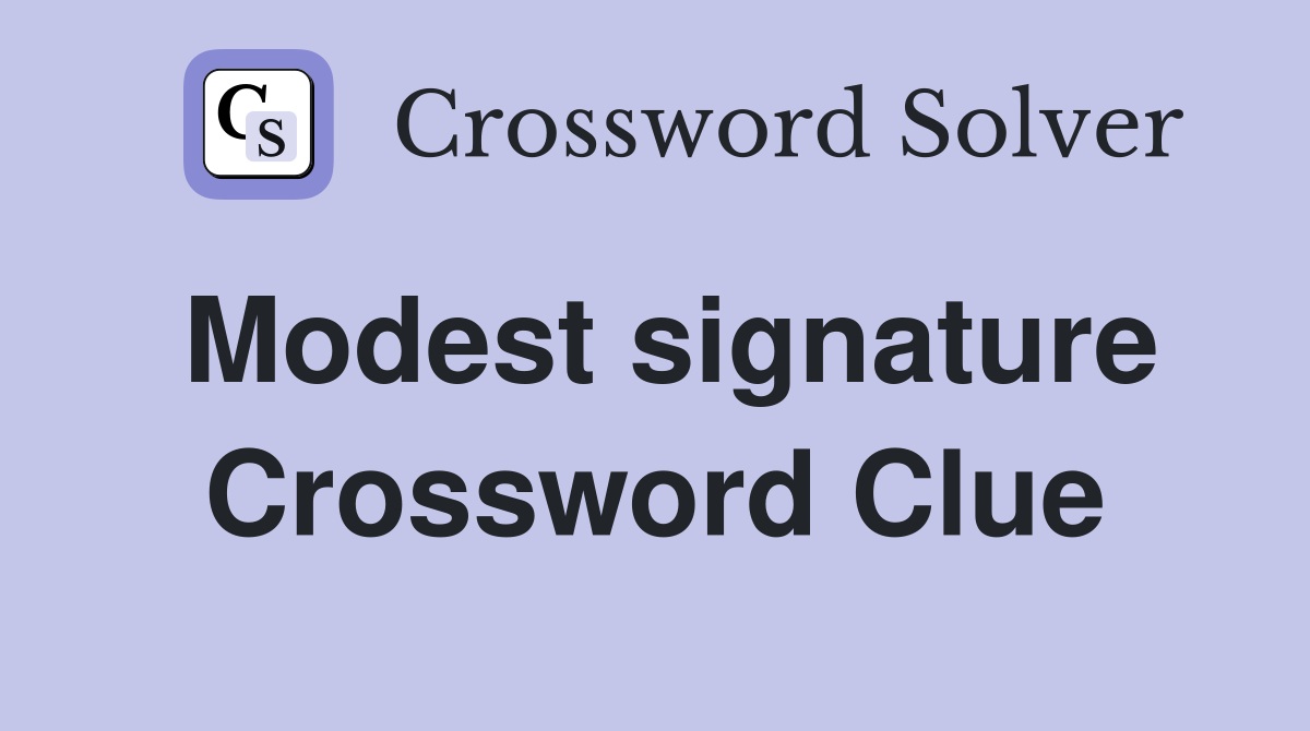 Modest signature Crossword Clue