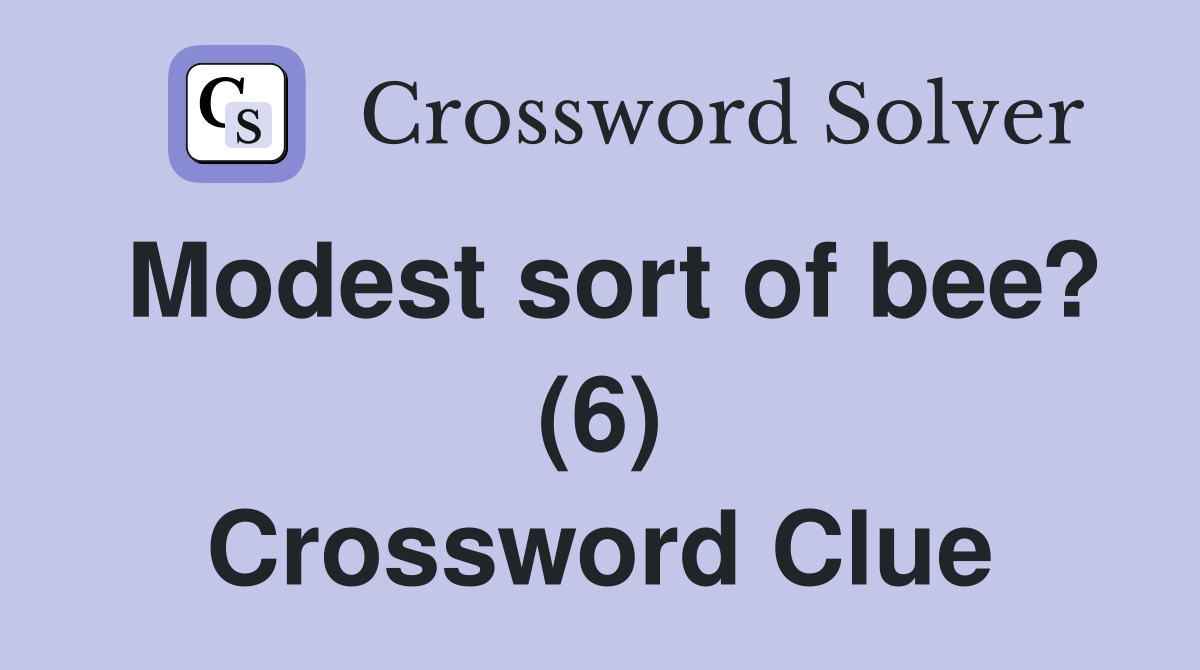 Modest sort of bee? (6) Crossword Clue