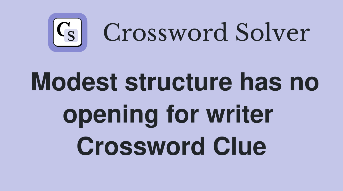 Modest structure has no opening for writer  Crossword Clue