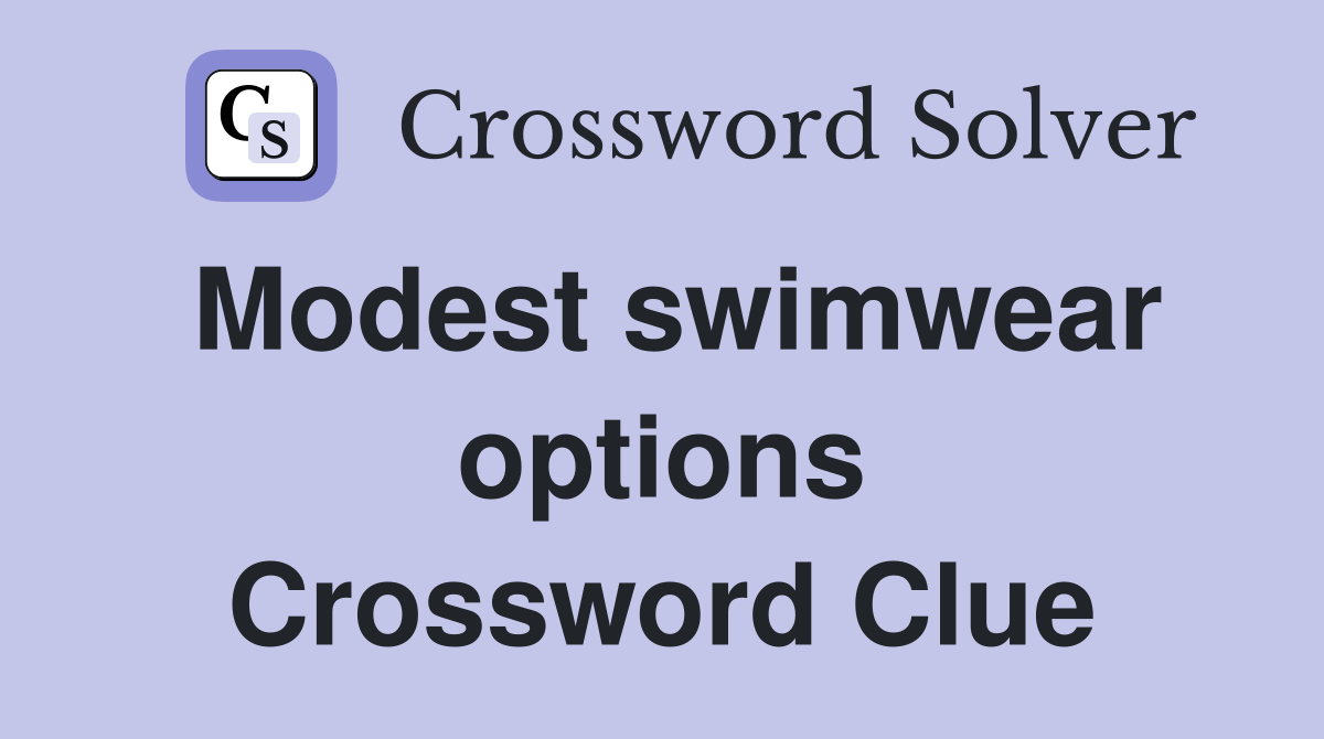 Modest swimwear options Crossword Clue