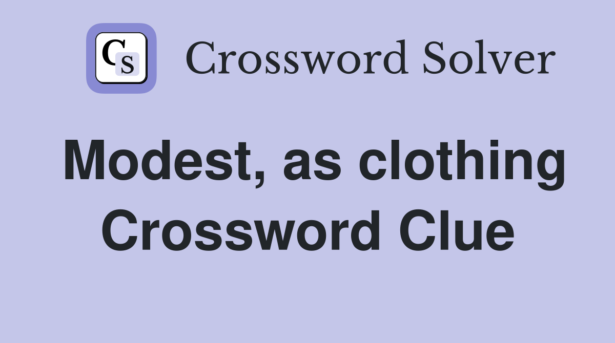 Modest, as clothing Crossword Clue
