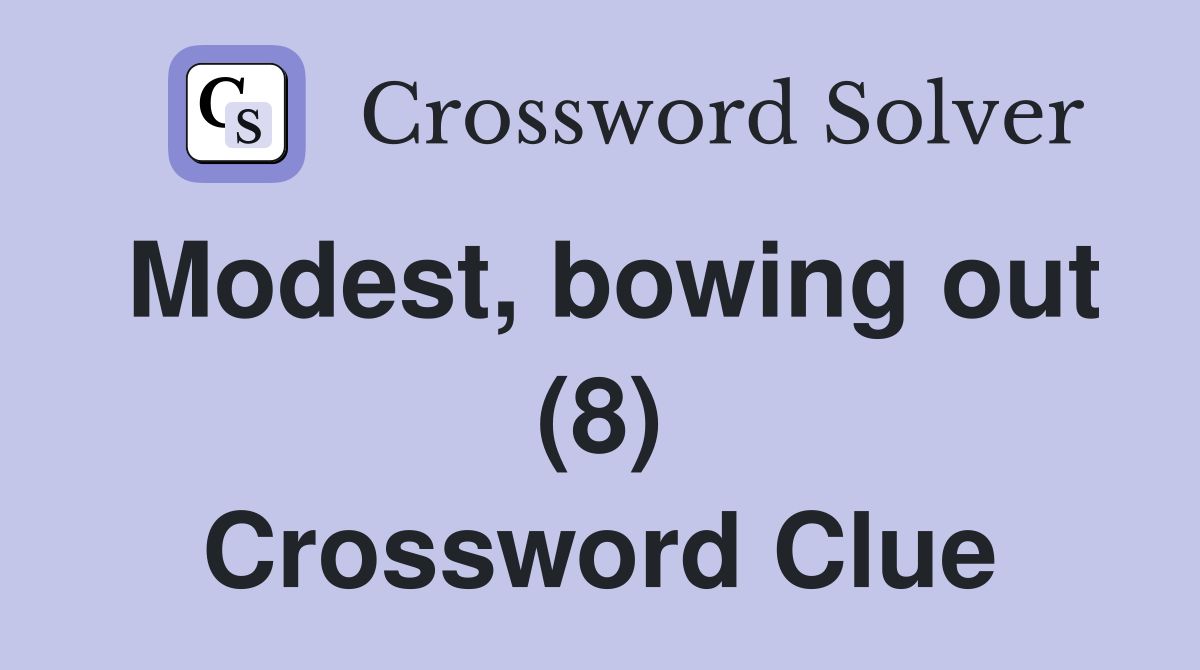 Modest, bowing out (8) Crossword Clue