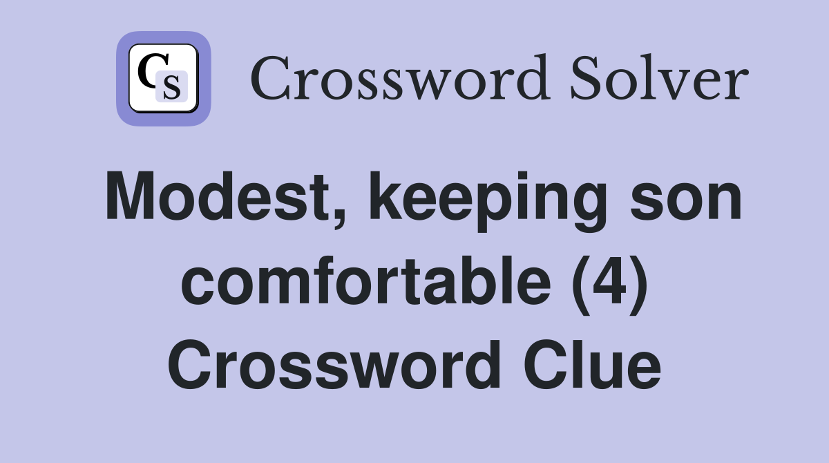 Modest, keeping son comfortable (4) Crossword Clue