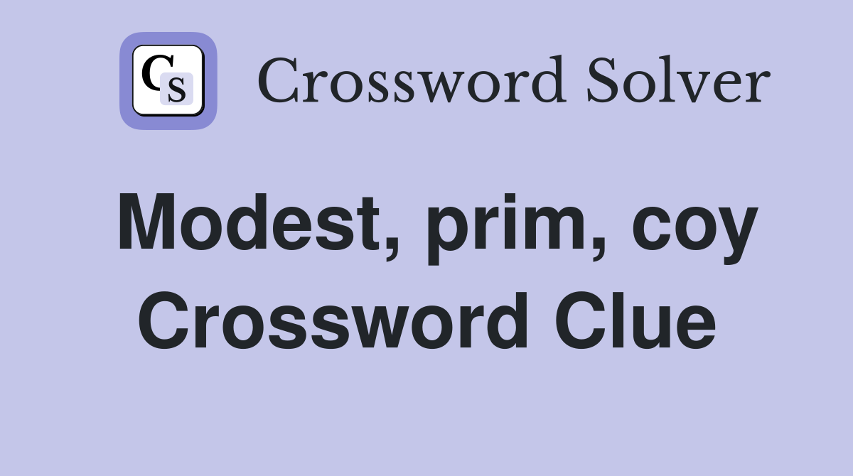 Modest, prim, coy Crossword Clue