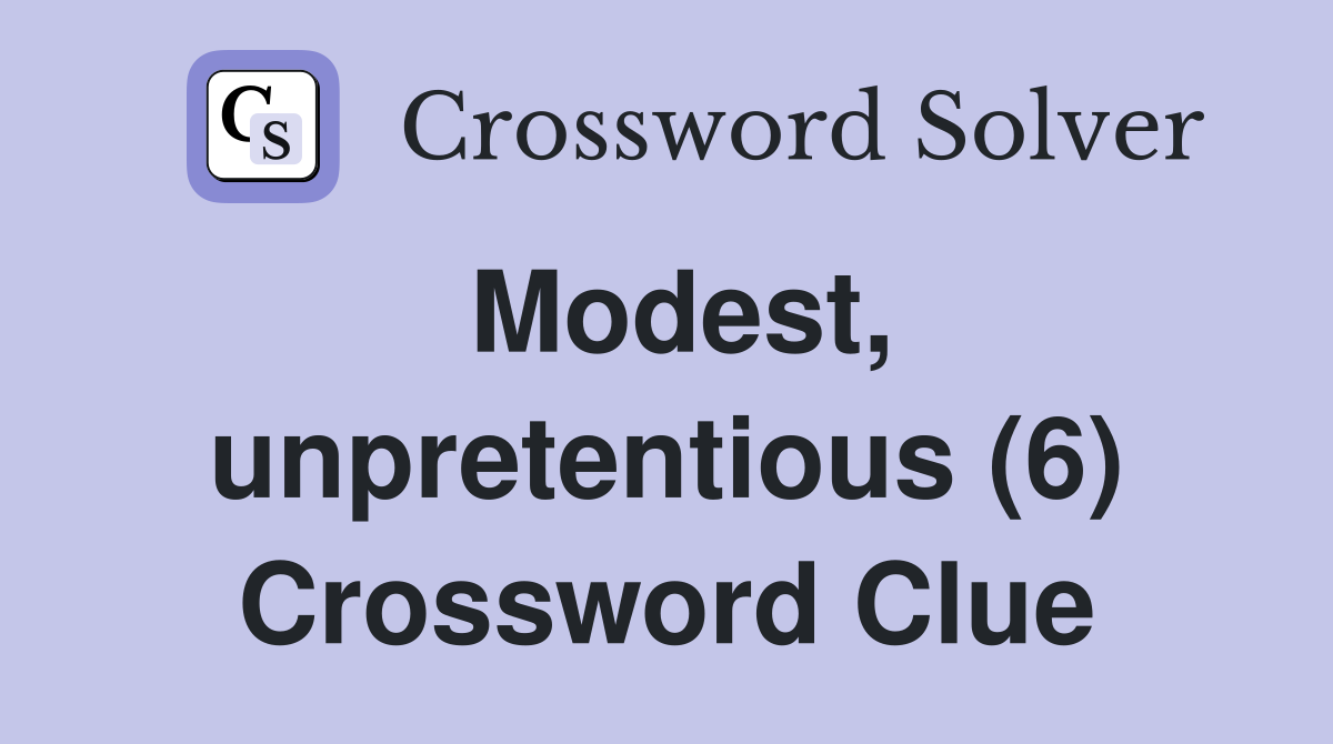 Modest, unpretentious (6) Crossword Clue