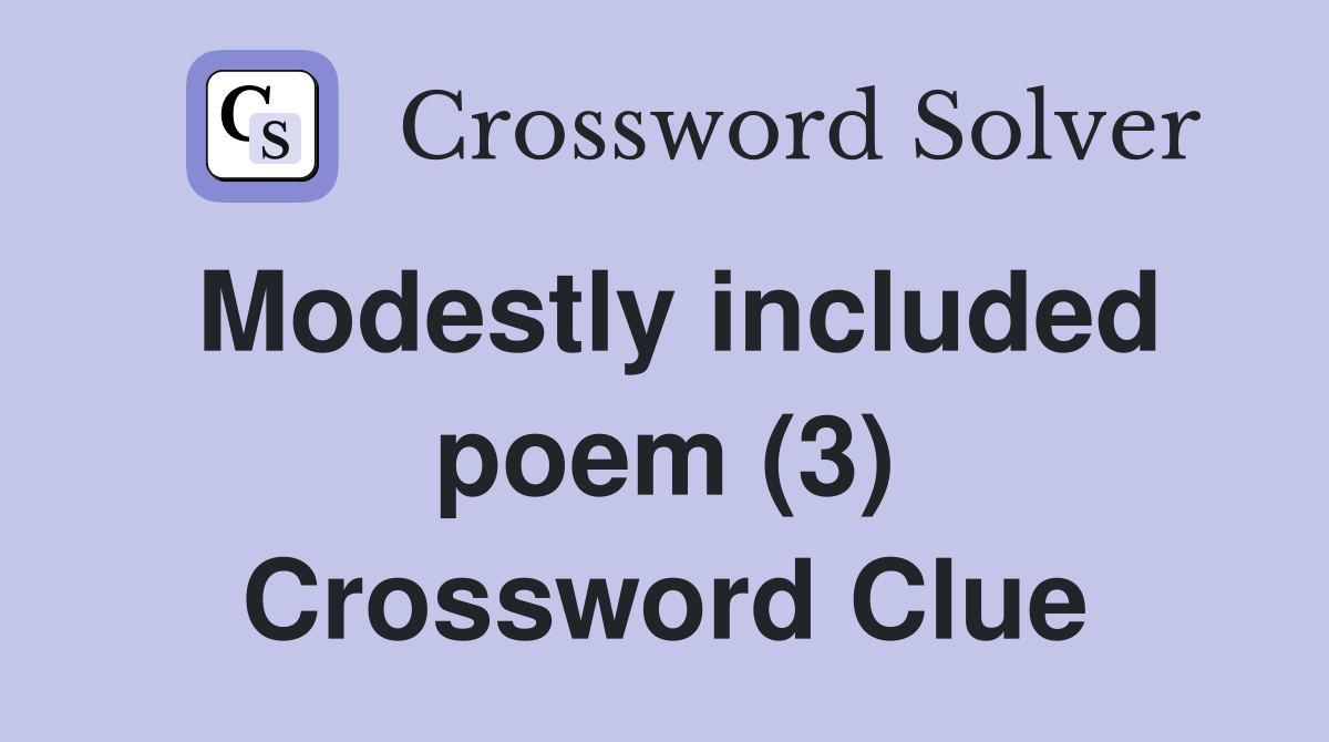 Modestly included poem (3) Crossword Clue