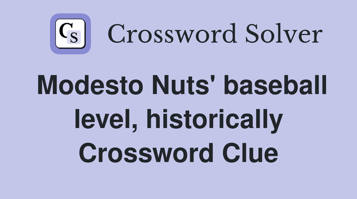 Modesto Nuts' baseball level, historically Crossword Clue