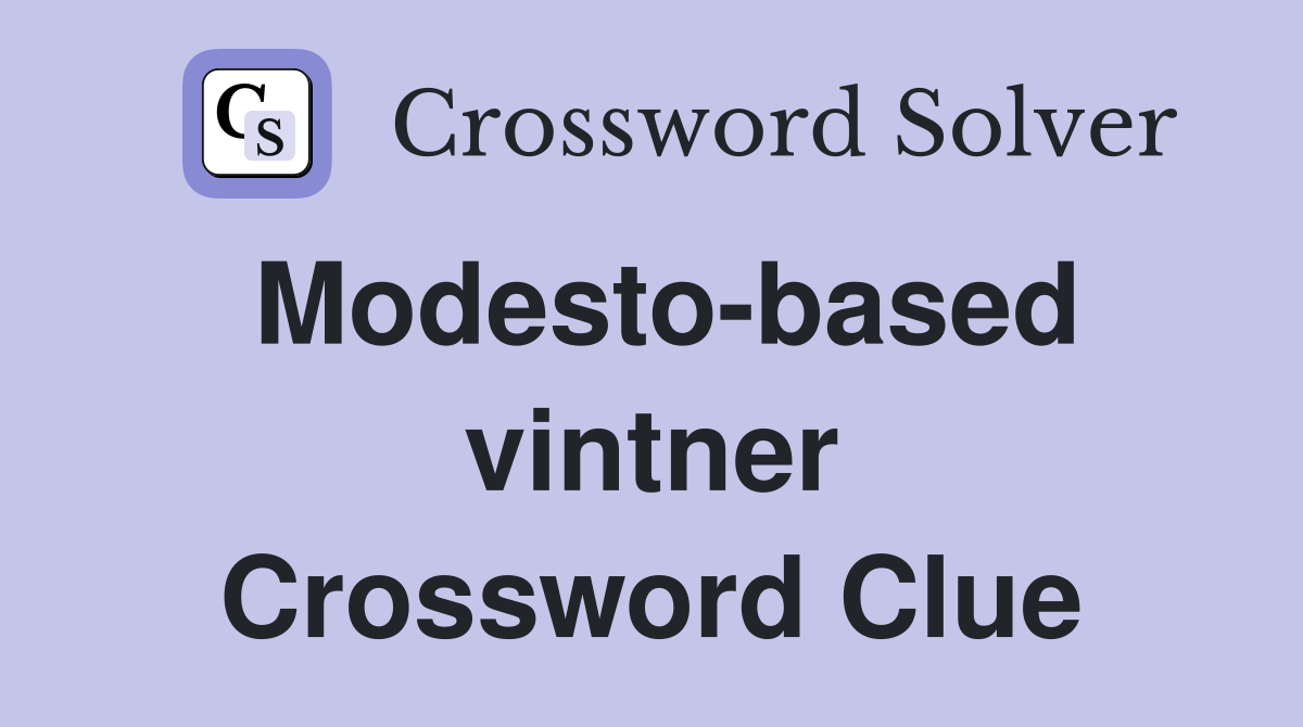 Modesto-based vintner Crossword Clue