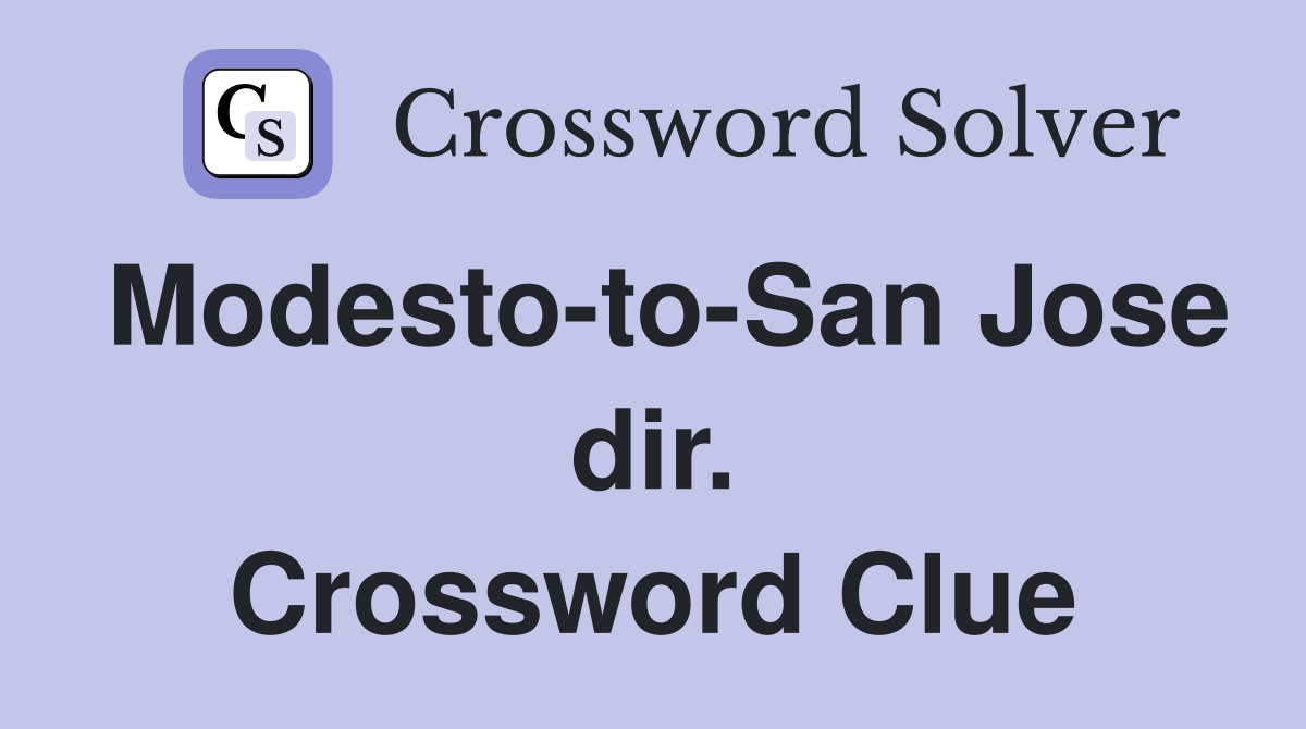 Modesto-to-San Jose dir. Crossword Clue