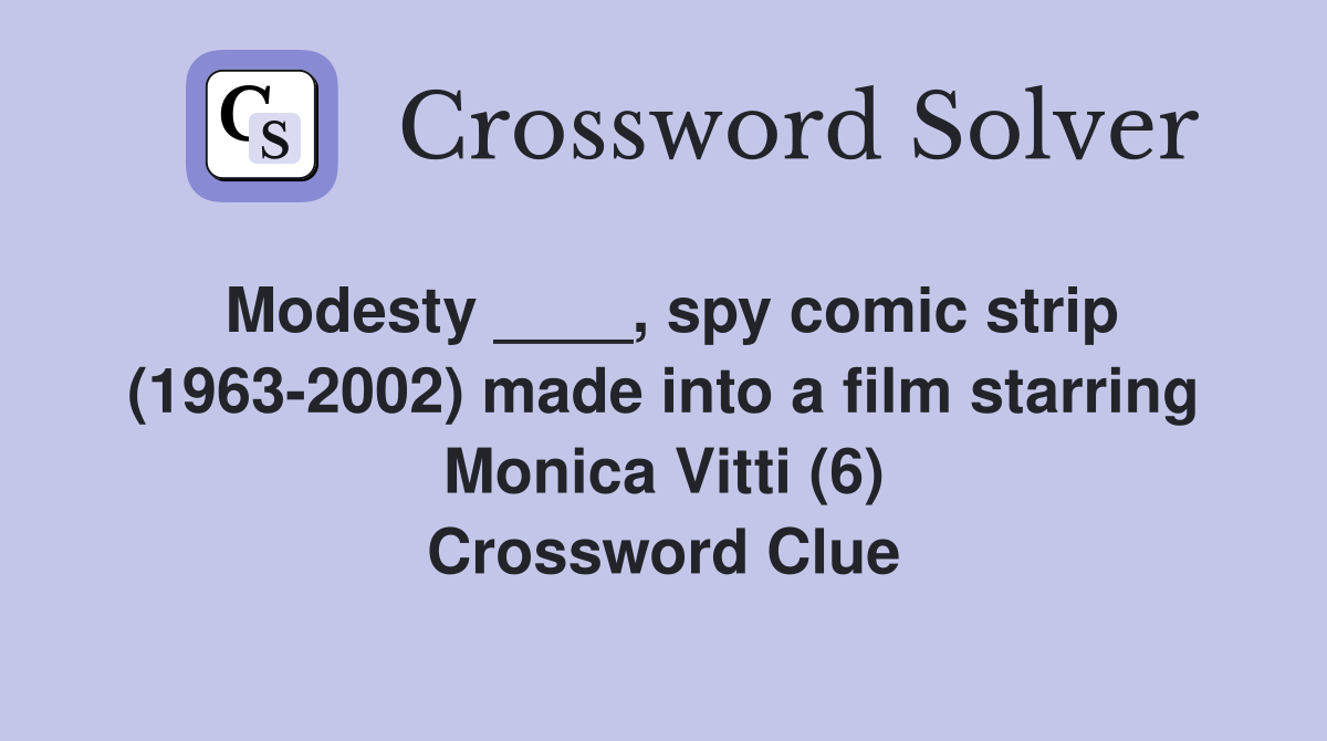 Modesty ____, spy comic strip (1963-2002) made into a film starring Monica Vitti (6) Crossword Clue