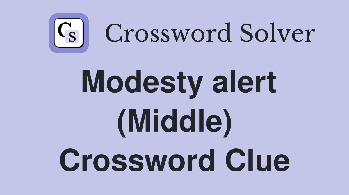 Modesty alert (Middle) Crossword Clue