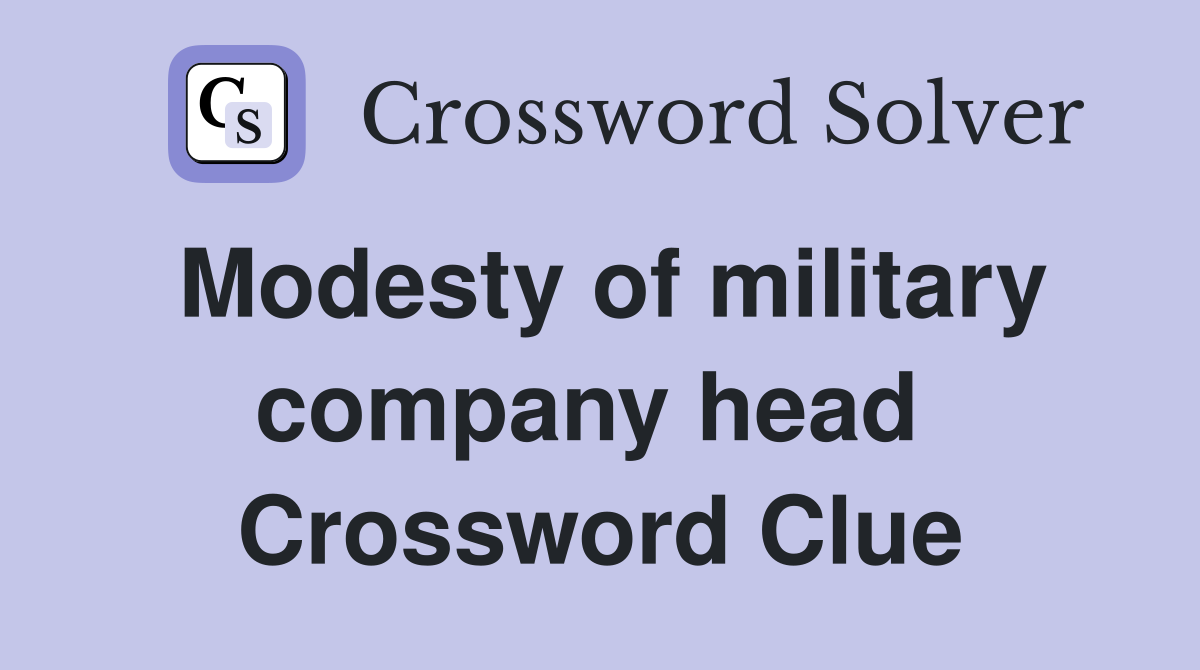 Modesty of military company head  Crossword Clue