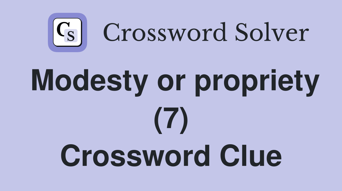 Modesty or propriety (7) Crossword Clue