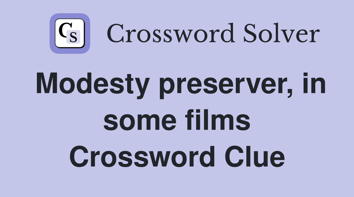 Modesty preserver, in some films Crossword Clue
