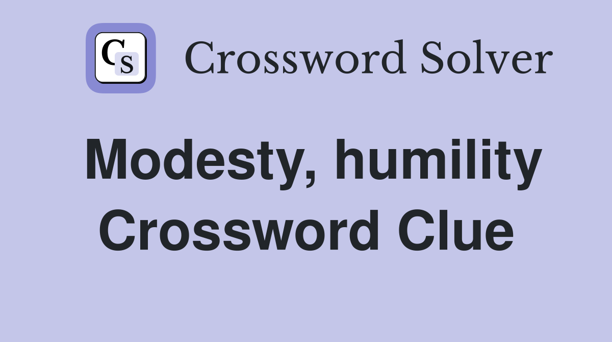 Modesty, humility Crossword Clue