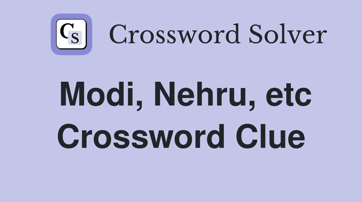 Modi, Nehru, etc Crossword Clue