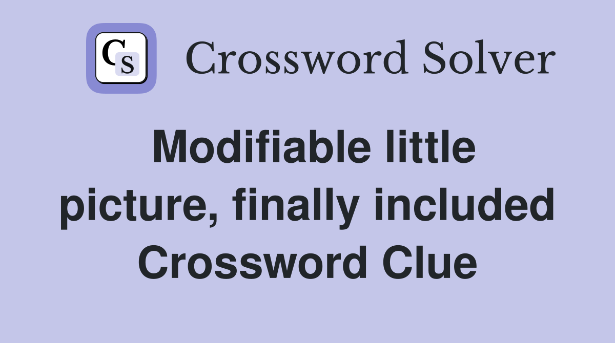 Modifiable little picture, finally included Crossword Clue