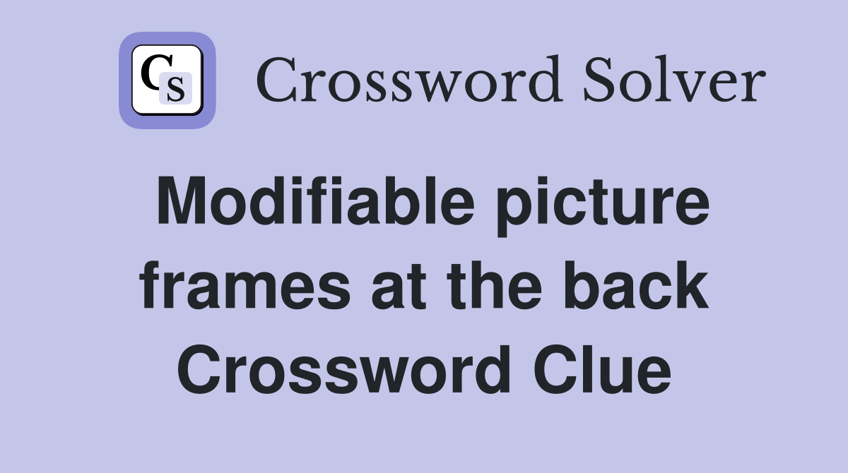 Modifiable picture frames at the back Crossword Clue