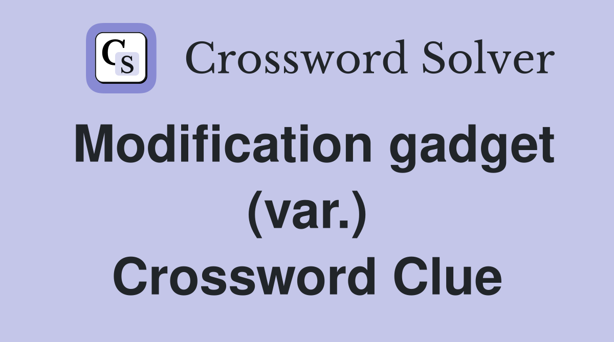 Modification gadget (var.) Crossword Clue
